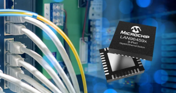 微芯科技（MICROCHIP)推出 LAN9645xF/S 千兆以太网交换机：多端口 + TSN 冗余，适配工业等多领域